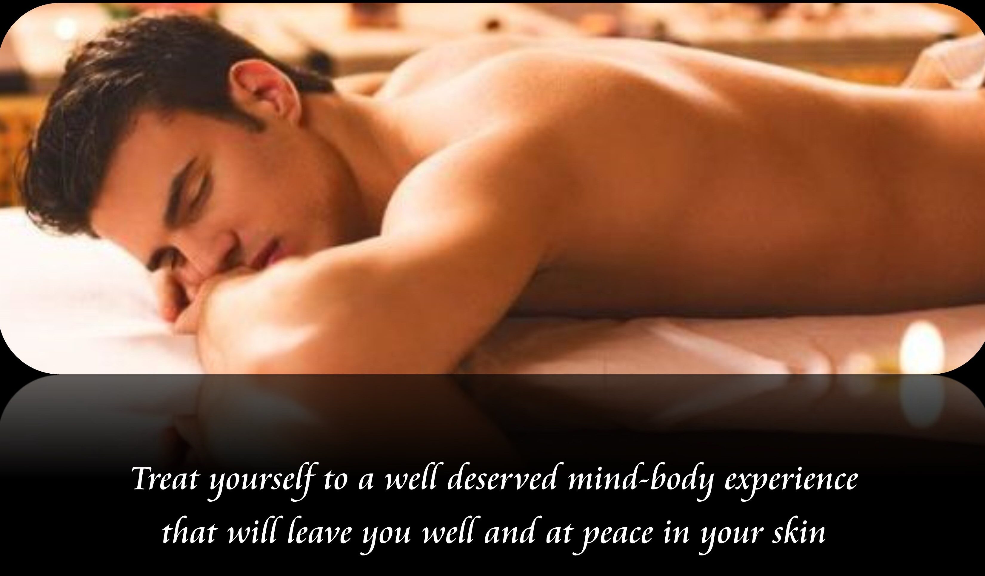 male masseur for men. Treat yourself to a well deserved mind-body experience that will leave you well and at peace in your skin.
